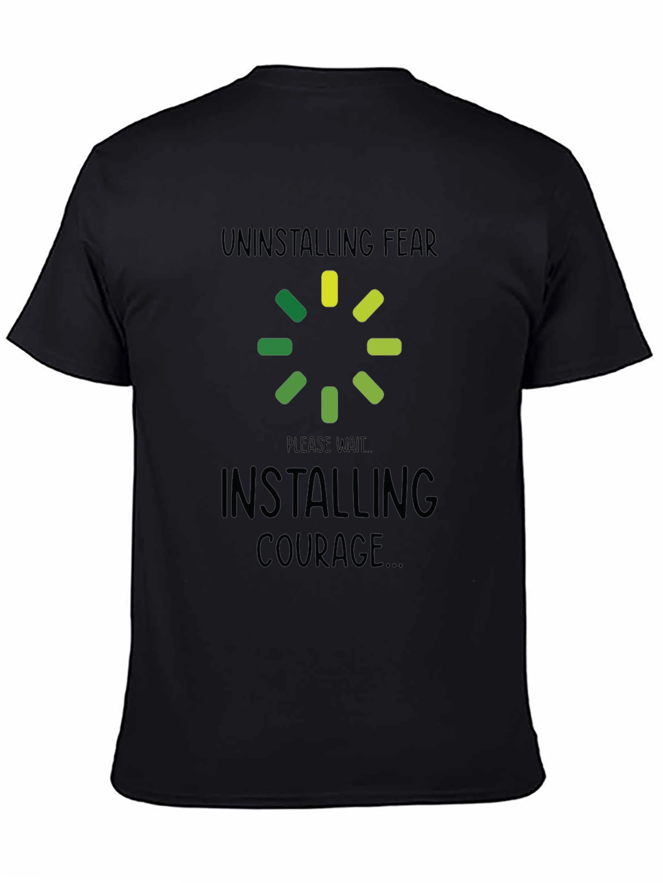 Uninstalling Fear Installing Courage Black T-Shirt