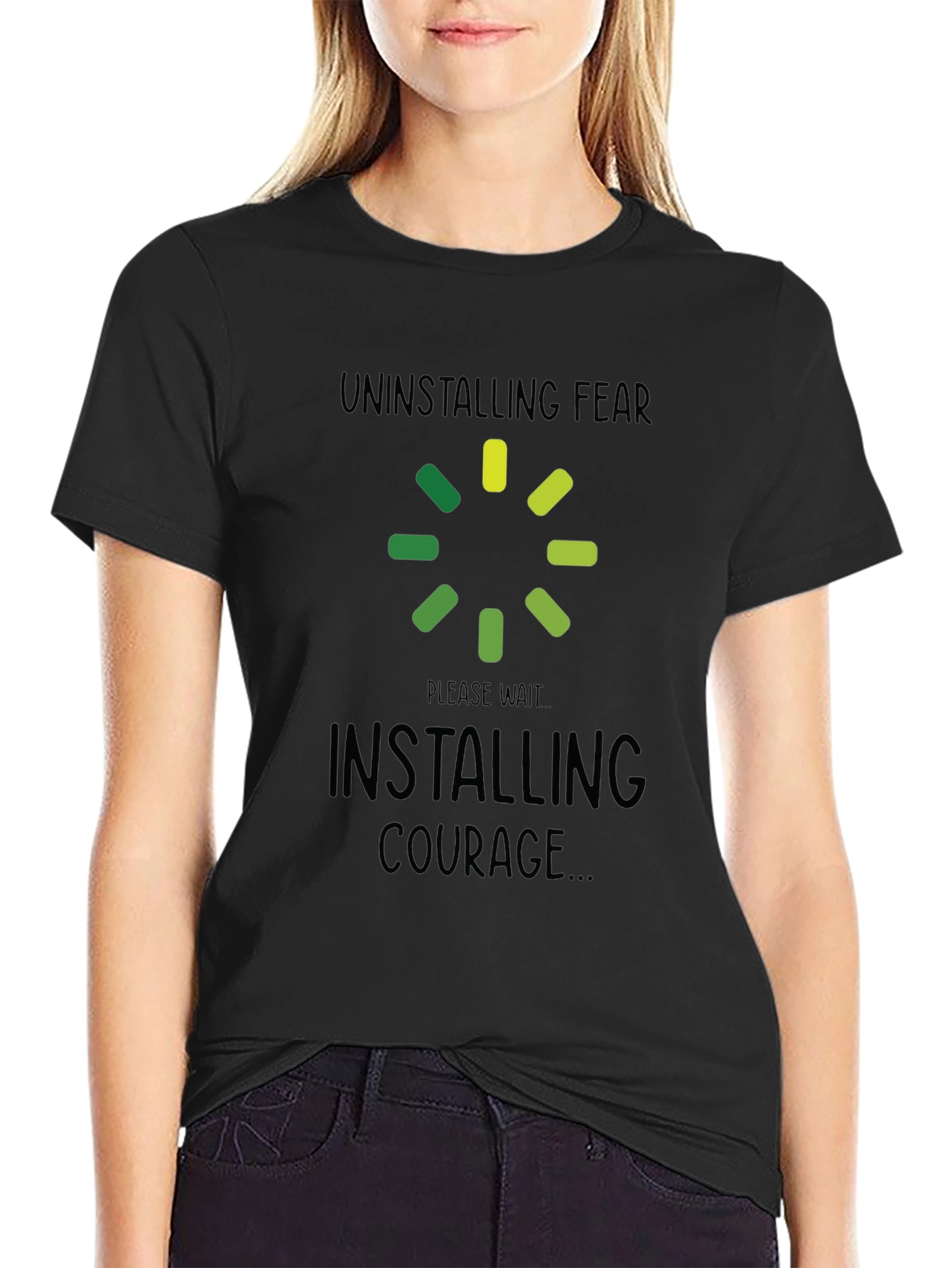 Uninstalling Fear Installing Courage Black T-Shirt