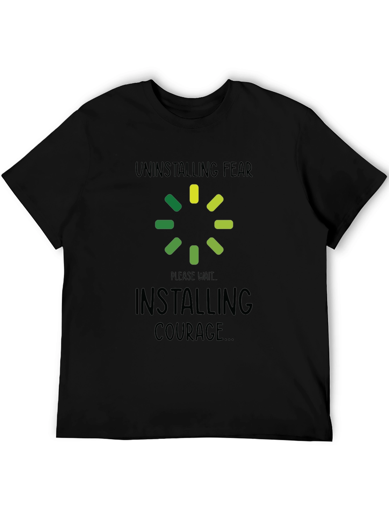Uninstalling Fear Installing Courage Black T-Shirt