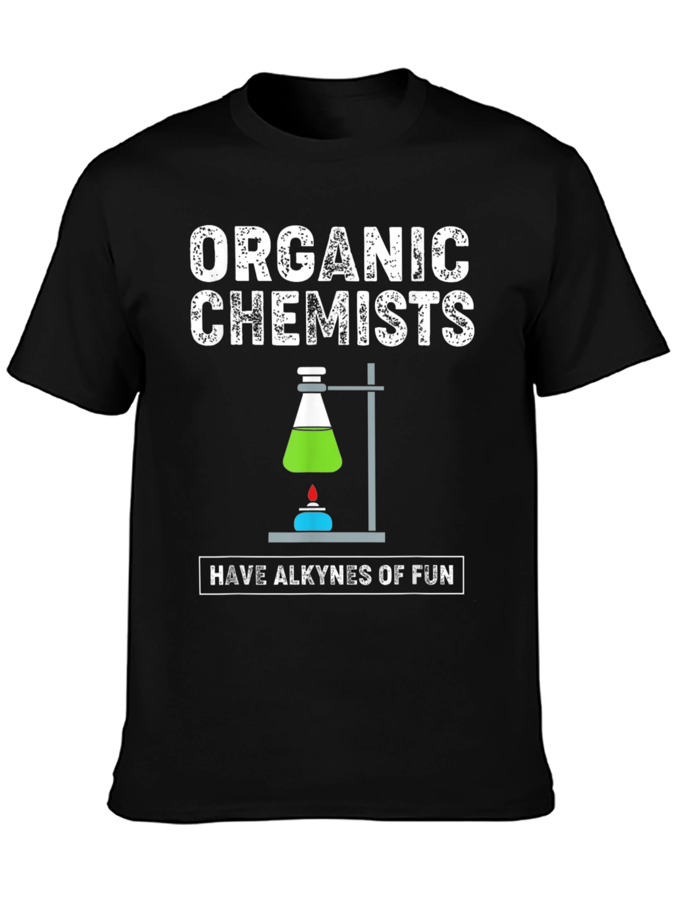Organic Chemists Have Alkynes Of Fun Graphic T-Shirt