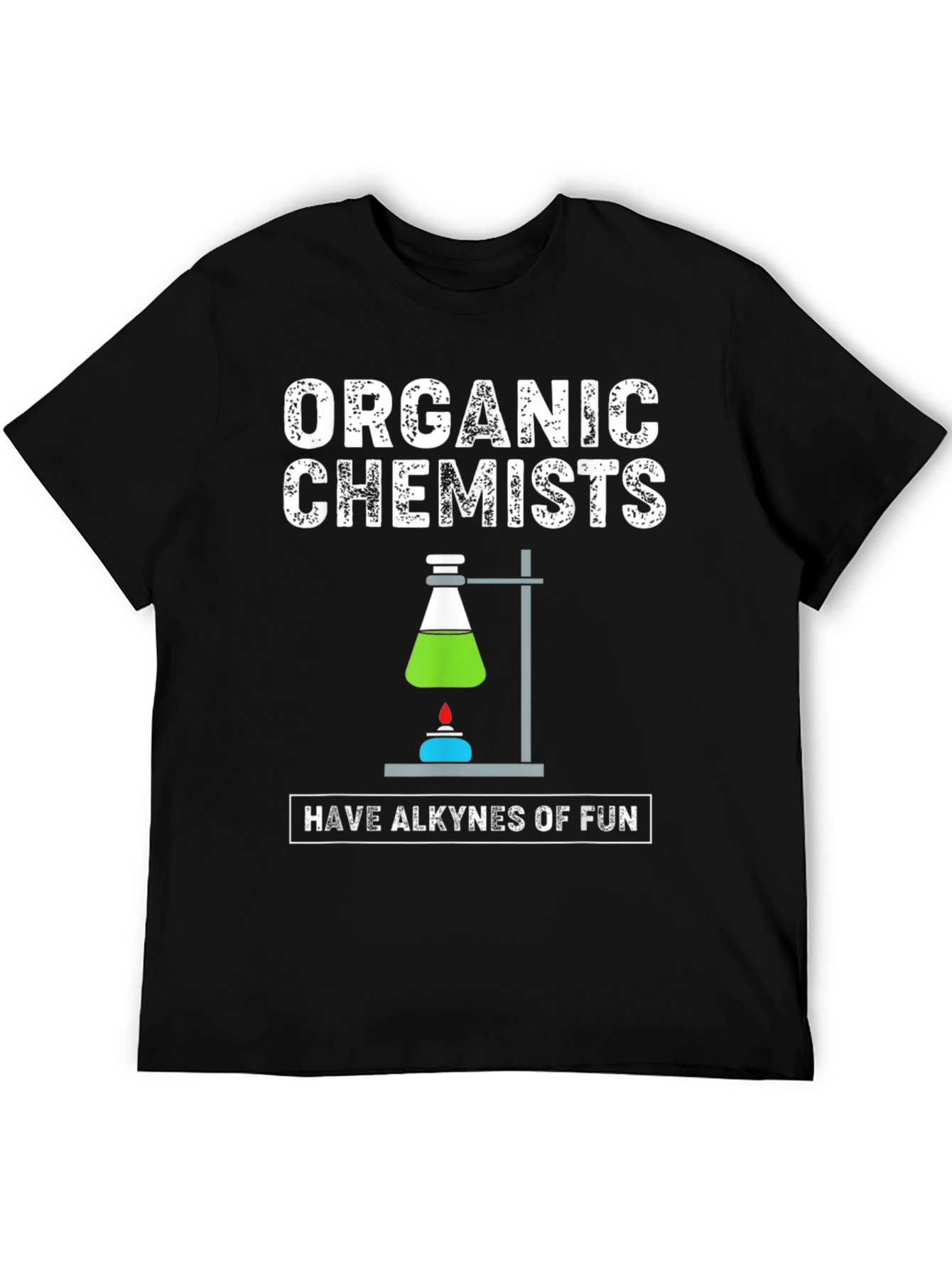 Organic Chemists Have Alkynes Of Fun Graphic T-Shirt