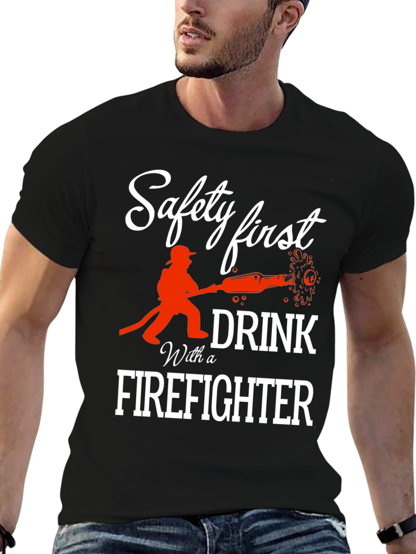 Safety First Drink With a Firefighter T-Shirt