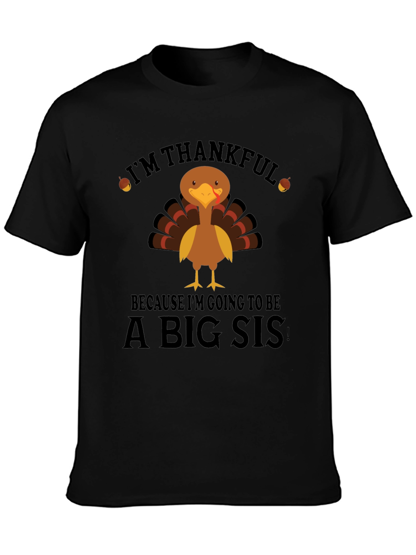 Im Thankful Big Sis Turkey Thanksgiving T-Shirt