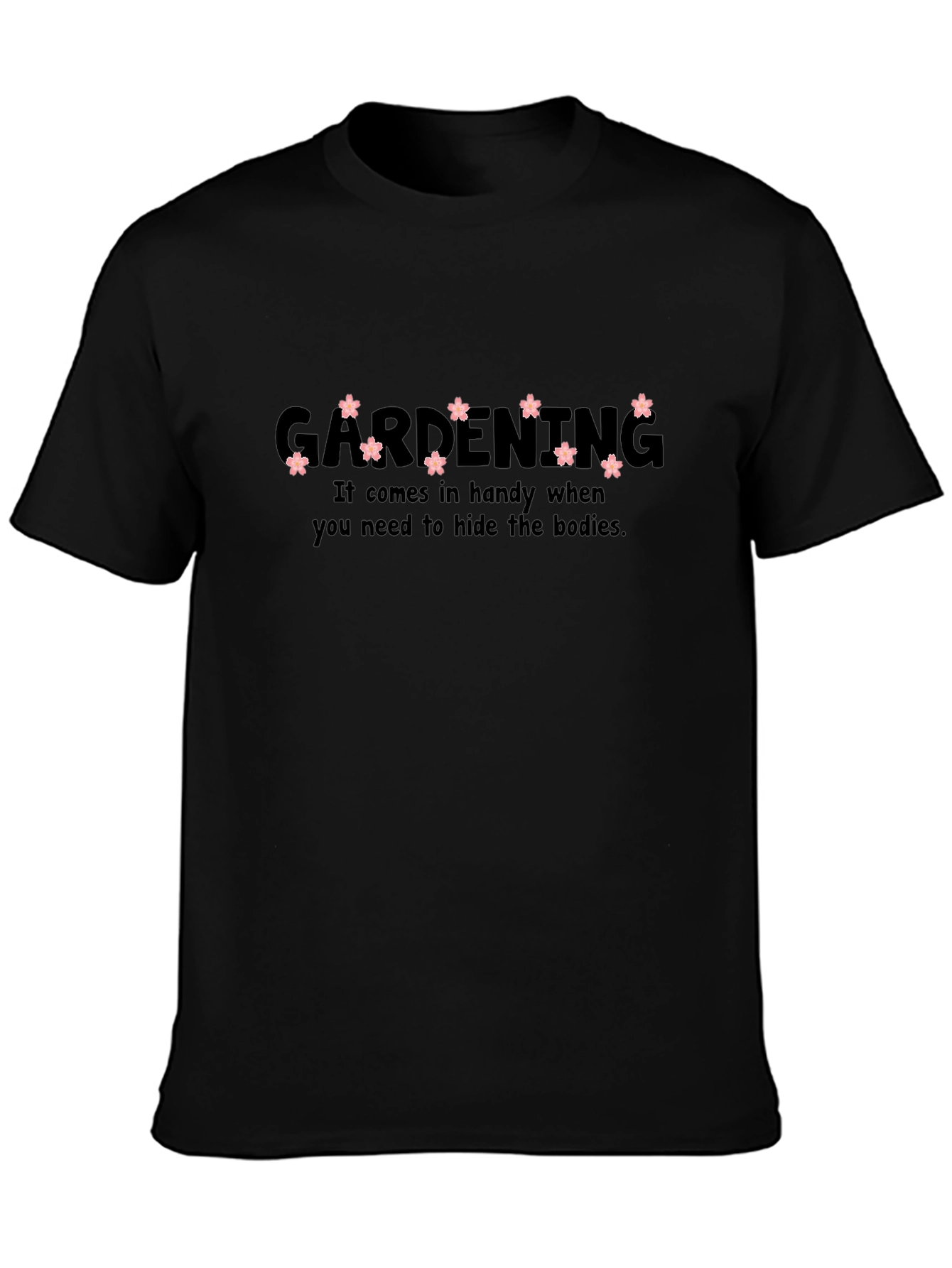 Gardening Humor T-Shirt - Hide the Bodies Tee