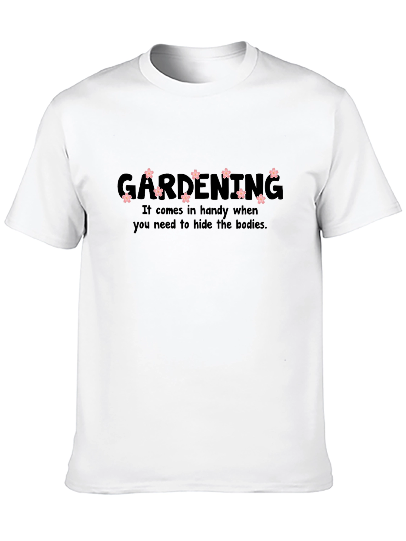 Gardening Humor T-Shirt - Hide the Bodies Tee