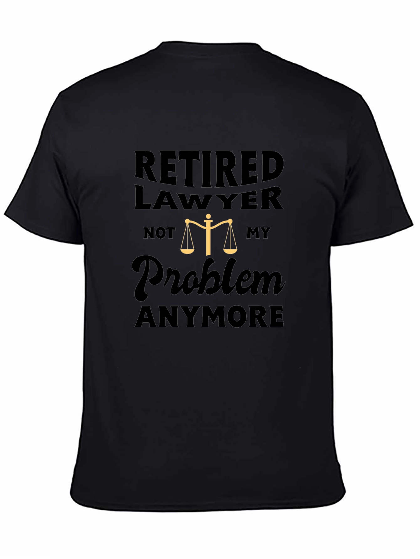 Retired Lawyer T-Shirt - Not My Problem Anymore