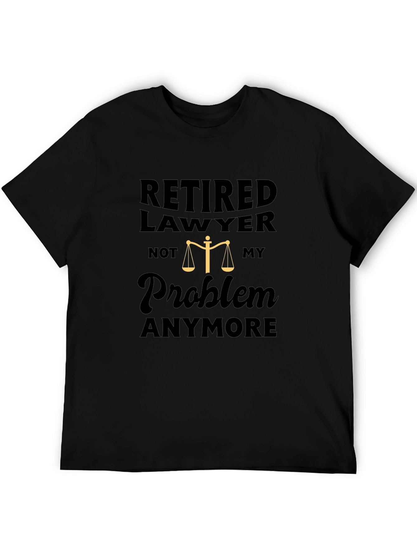 Retired Lawyer T-Shirt - Not My Problem Anymore