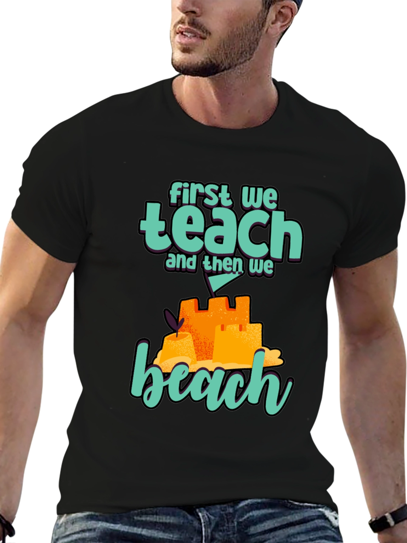 Teacher Beach T-Shirt: First We Teach