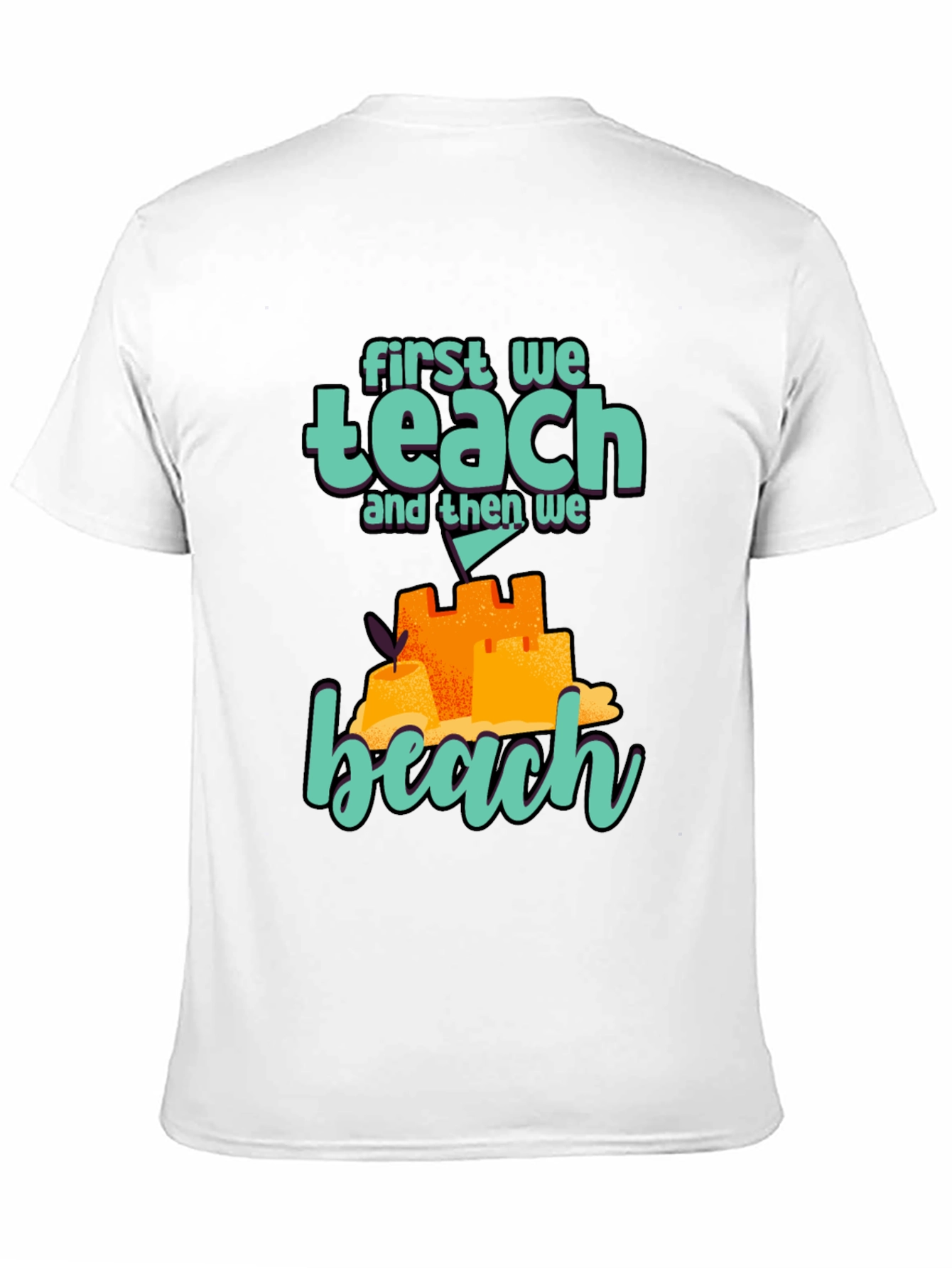 Teacher Beach T-Shirt: First We Teach