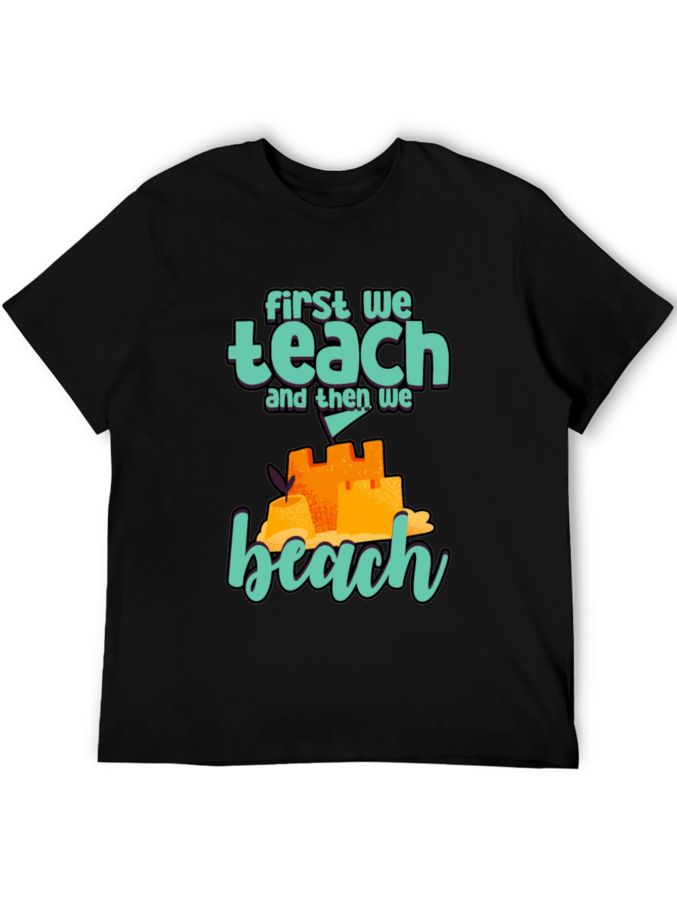 Teacher Beach T-Shirt: First We Teach