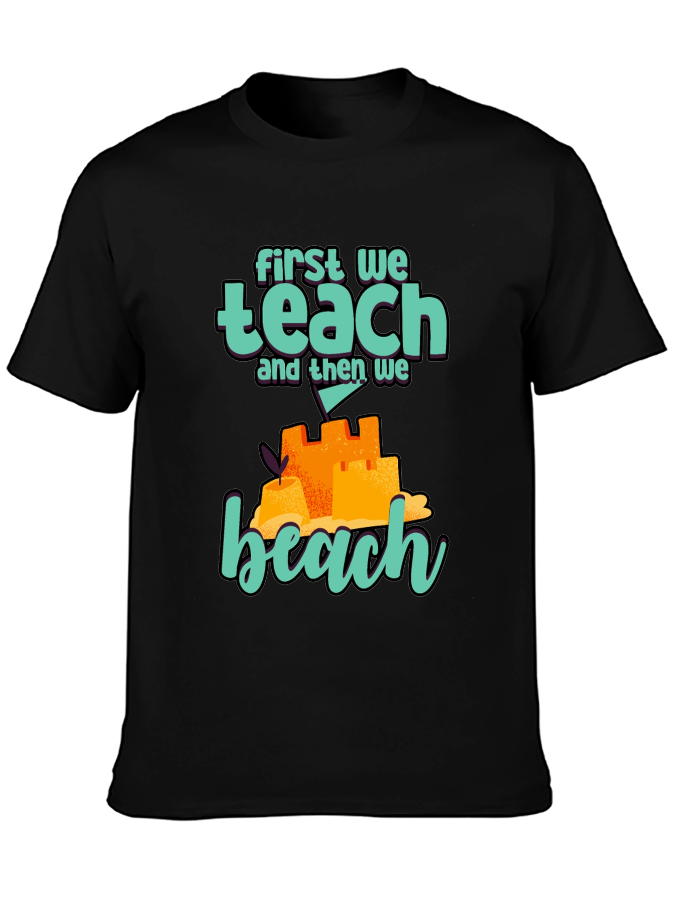 Teacher Beach T-Shirt: First We Teach