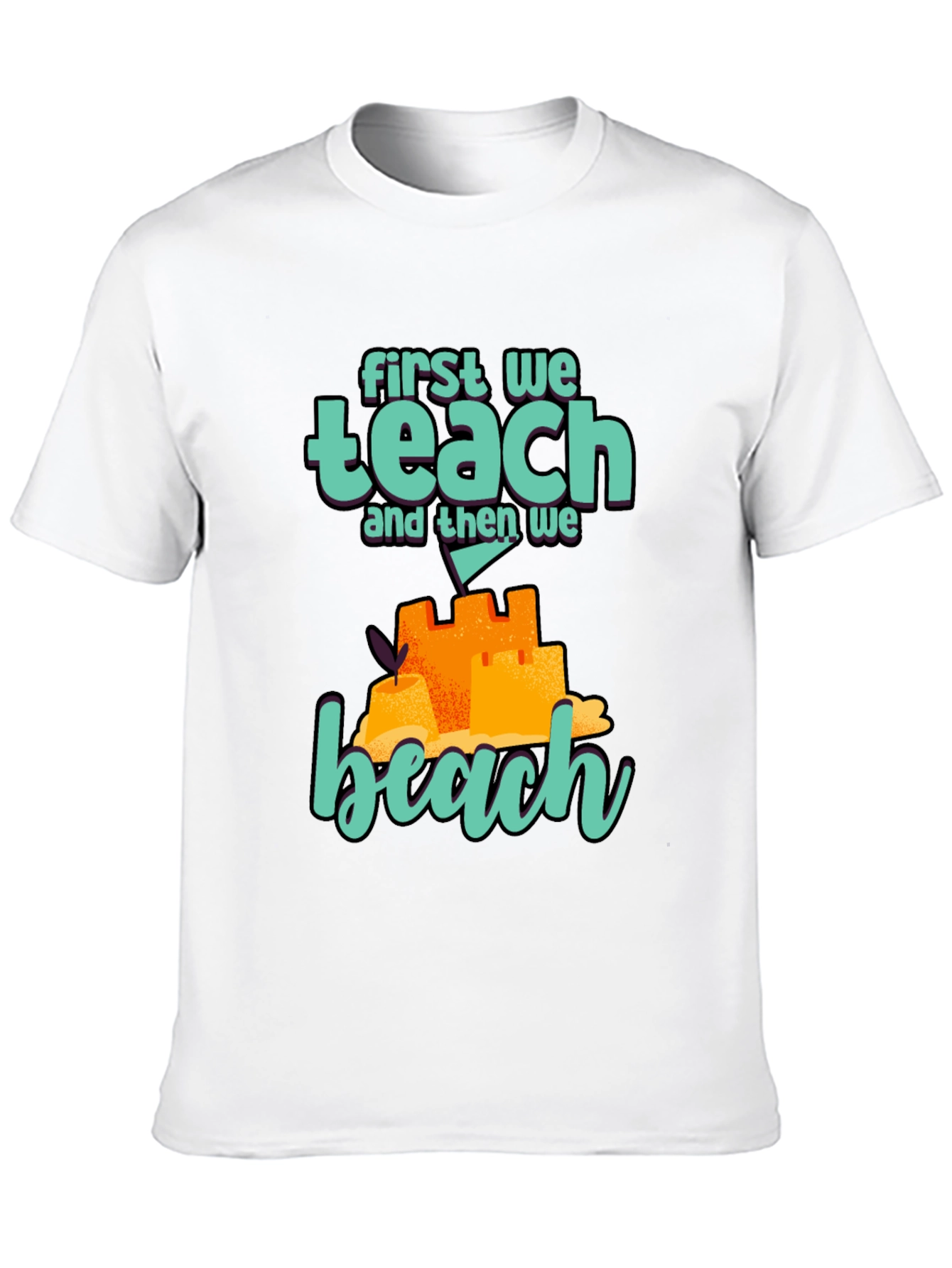 Teacher Beach T-Shirt: First We Teach