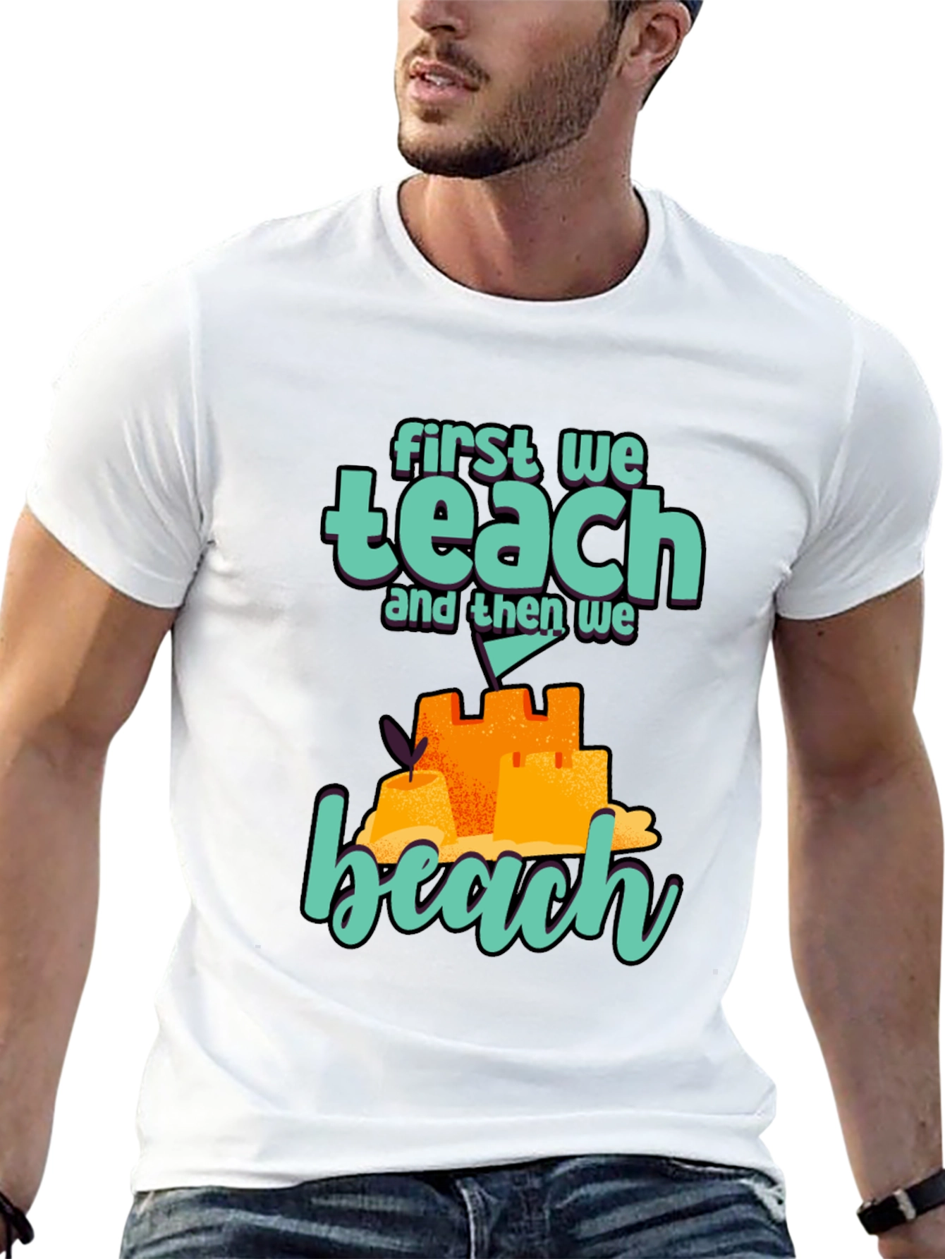 Teacher Beach T-Shirt: First We Teach