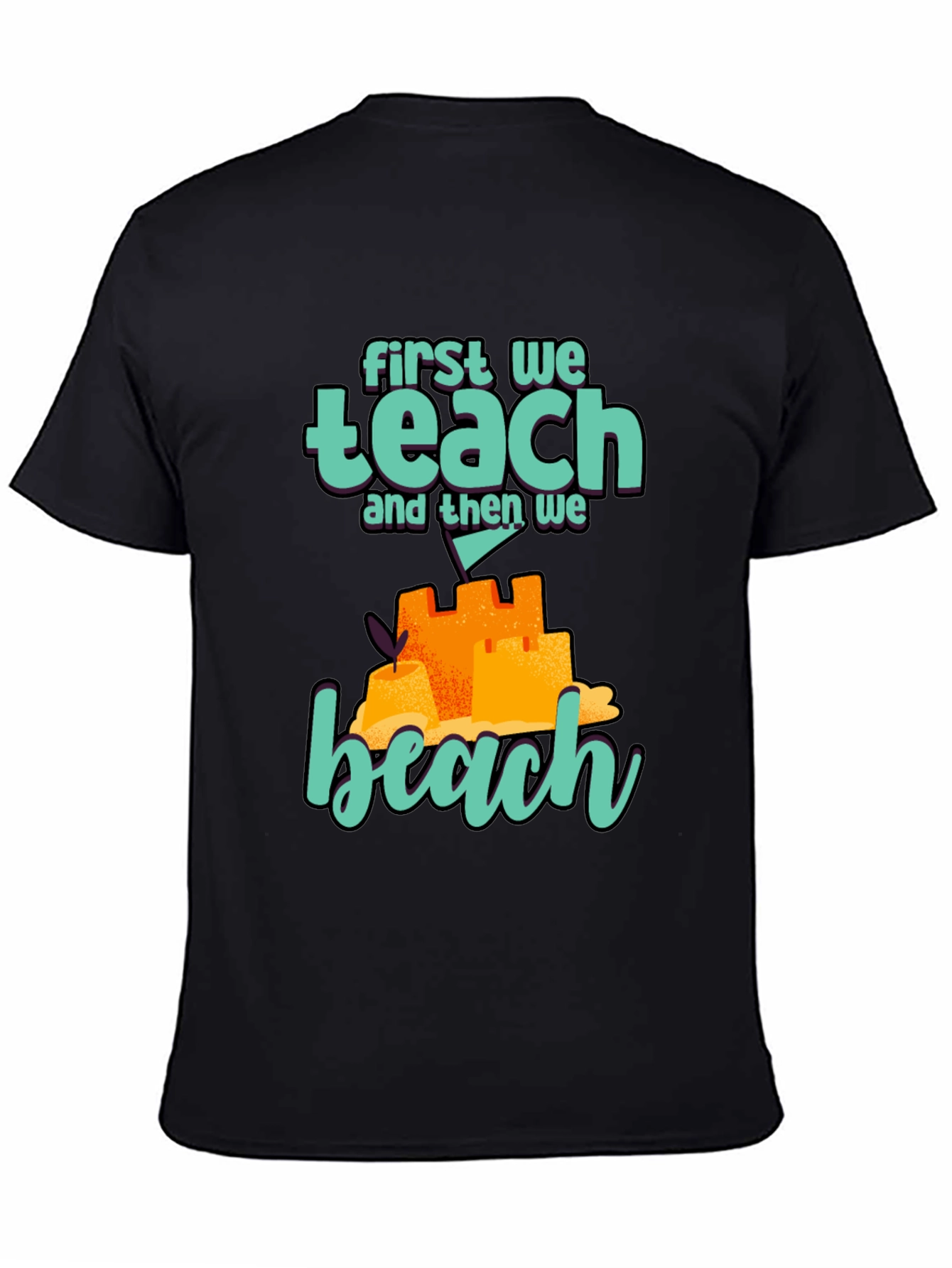 Teacher Beach T-Shirt: First We Teach