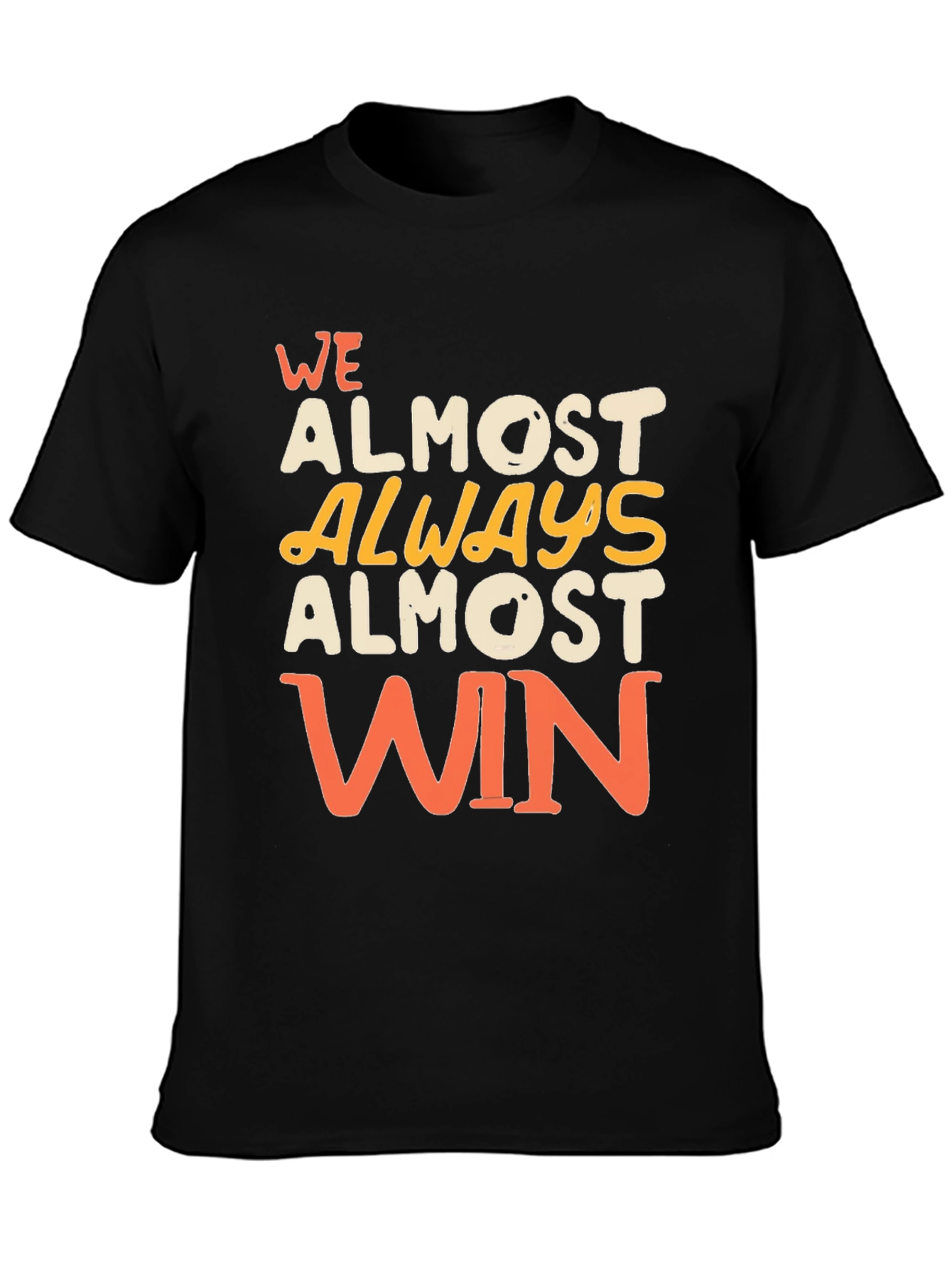 Funny We Almost Always Almost Win Graphic T-Shirt