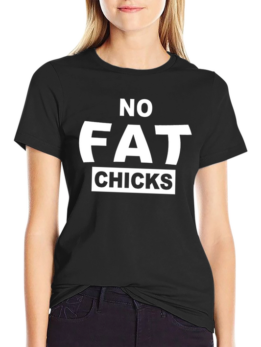Humorous No Fat Chicks Graphic T-Shirt