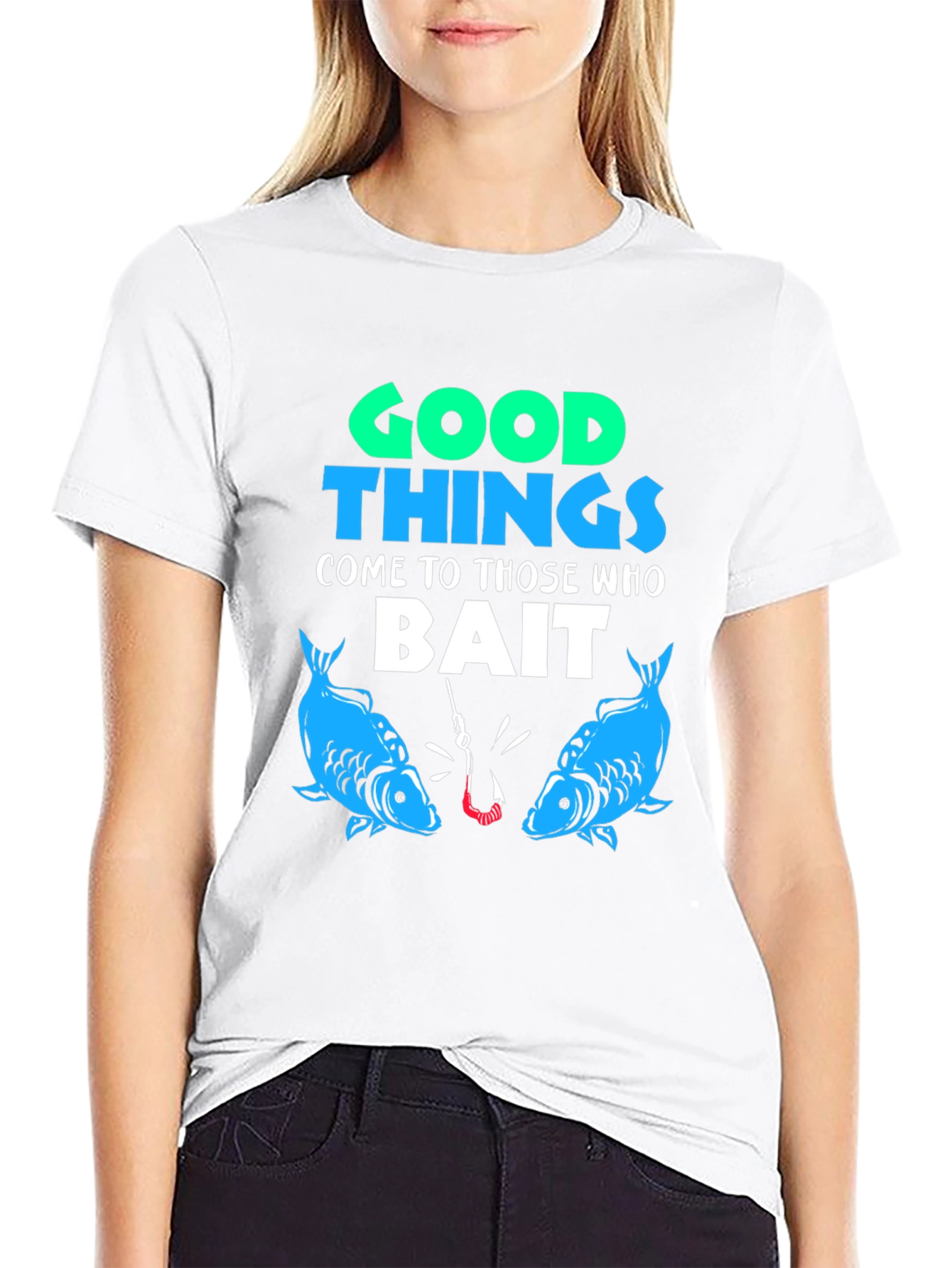 Good Things Come to Those Who Bait T-Shirt Fishing