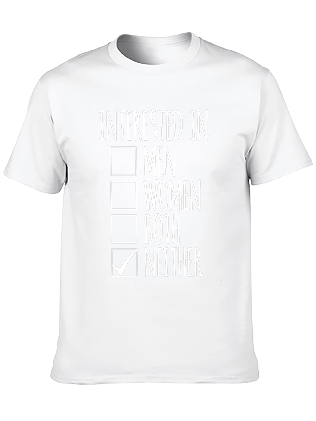 Humorous Interested In: Neither Graphic Tee