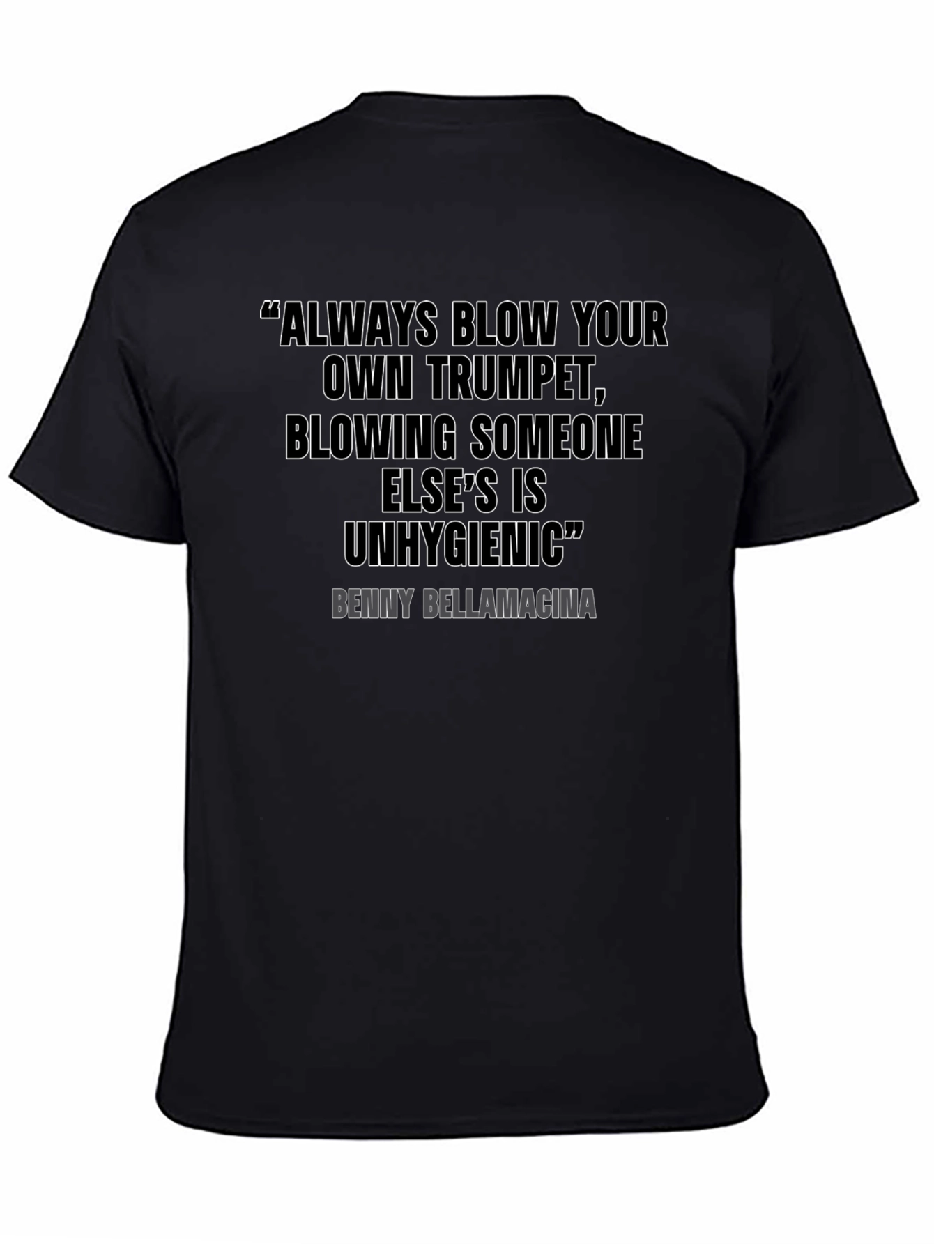 Humorous Quote T-Shirt - Benny Bellamacina Saying