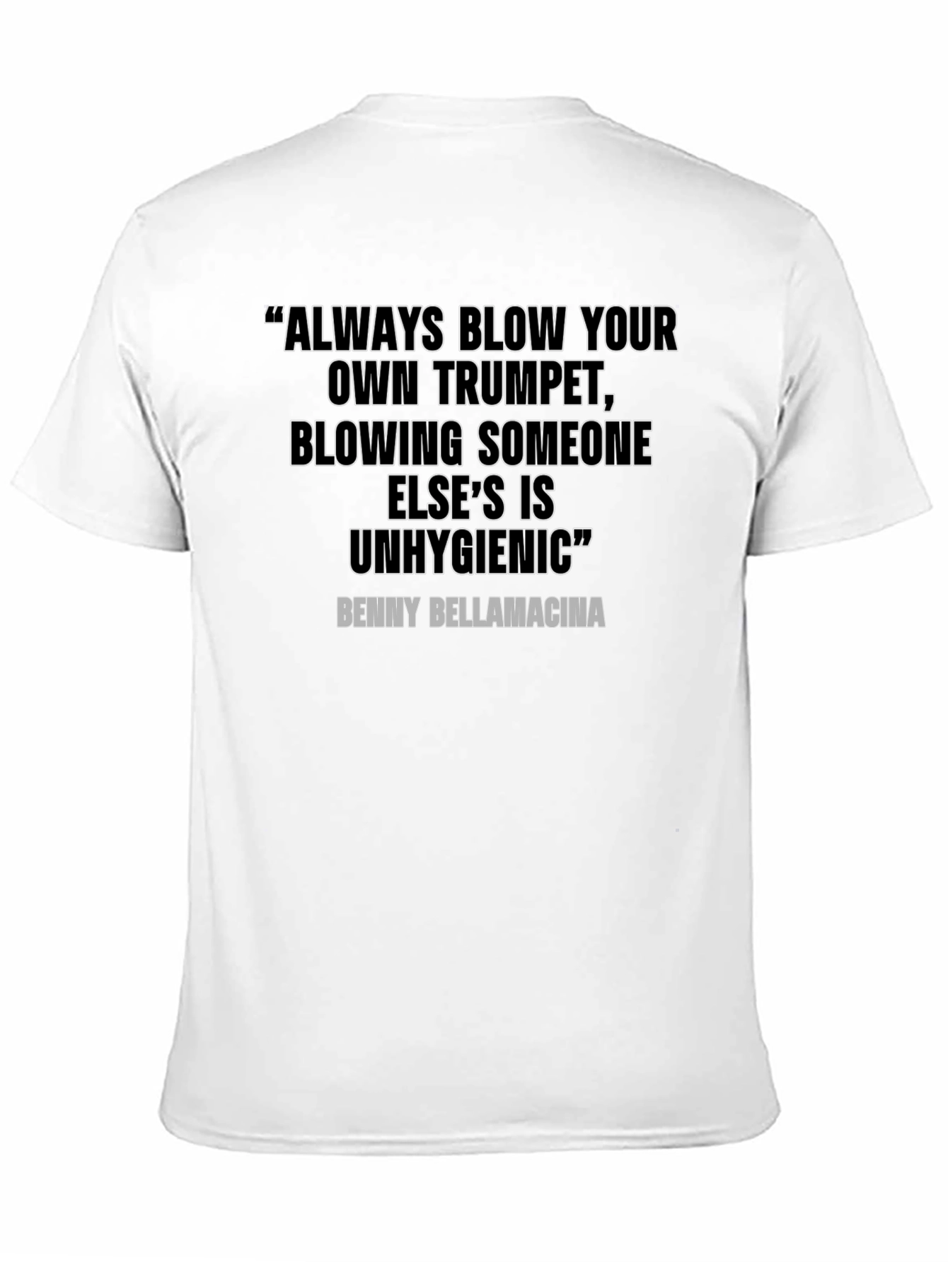 Humorous Quote T-Shirt - Benny Bellamacina Saying