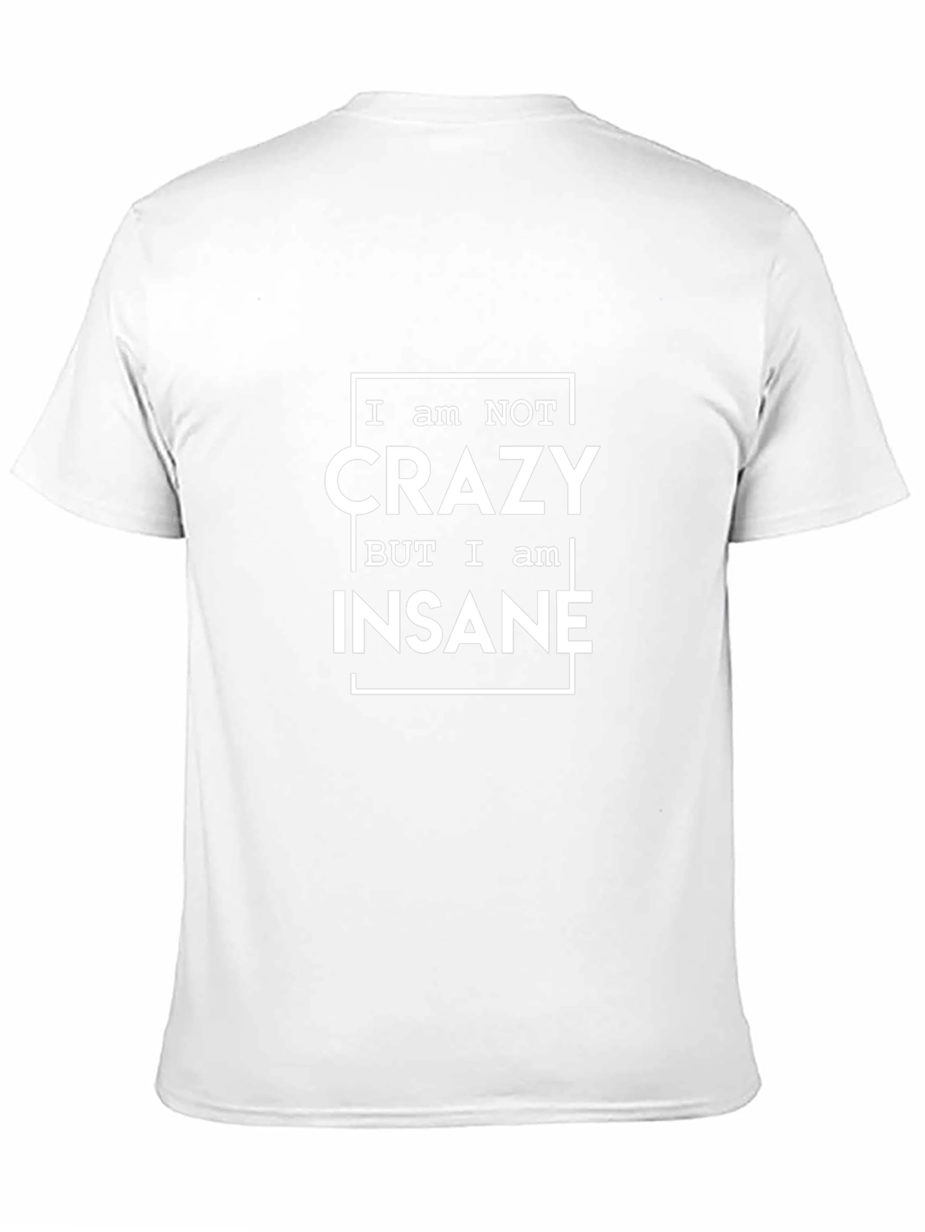 I am Not Crazy Insane Graphic Tee