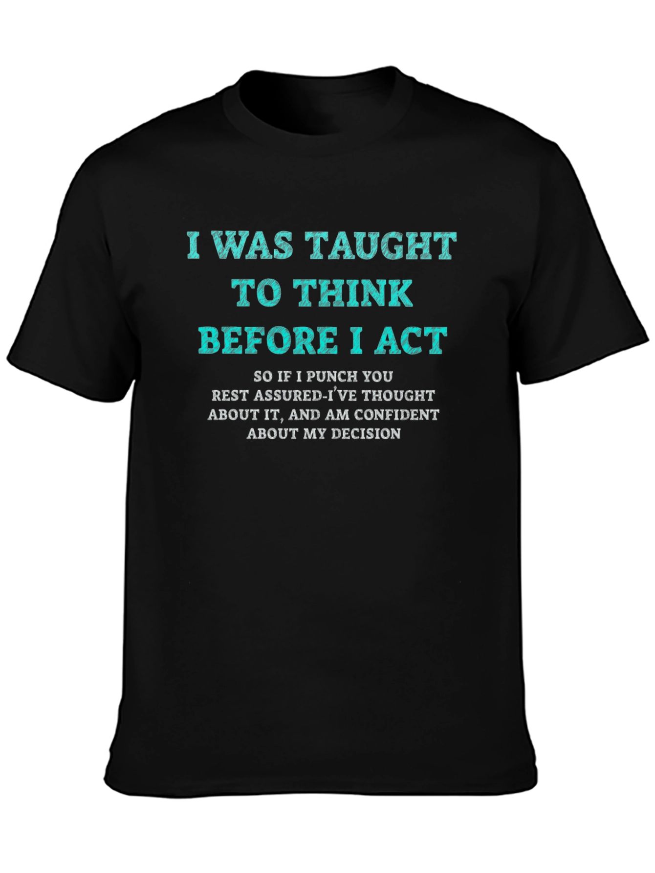 I Was Taught to Think T-Shirt Funny Sarcastic Tee