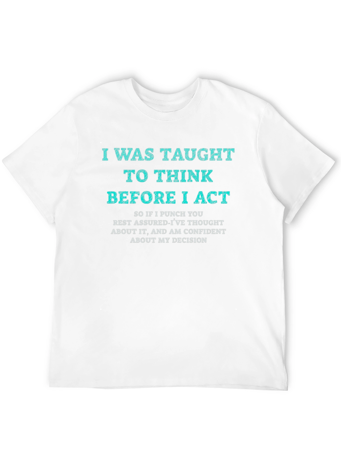 I Was Taught to Think T-Shirt Funny Sarcastic Tee