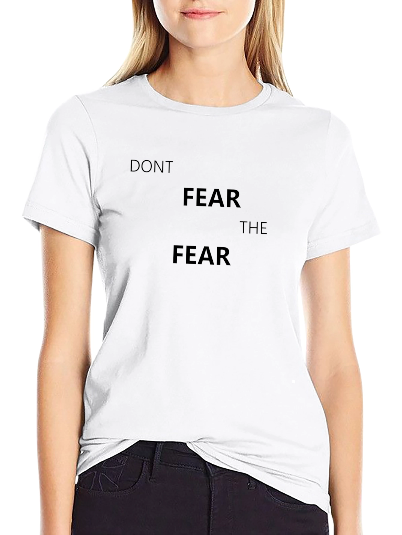 Dont Fear the Fear - Classic Black T-Shirt
