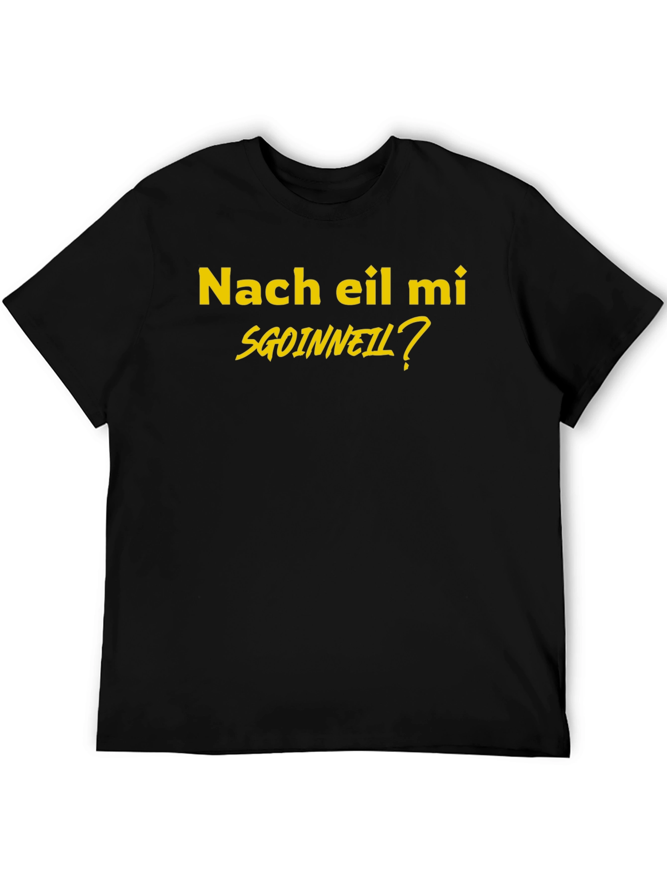 Nach eil mi SGOINNEIL? Black T-Shirt