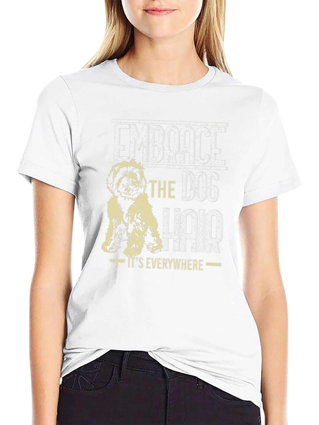 Embrace the Dog Hair T-Shirt - Dog Lover Tee
