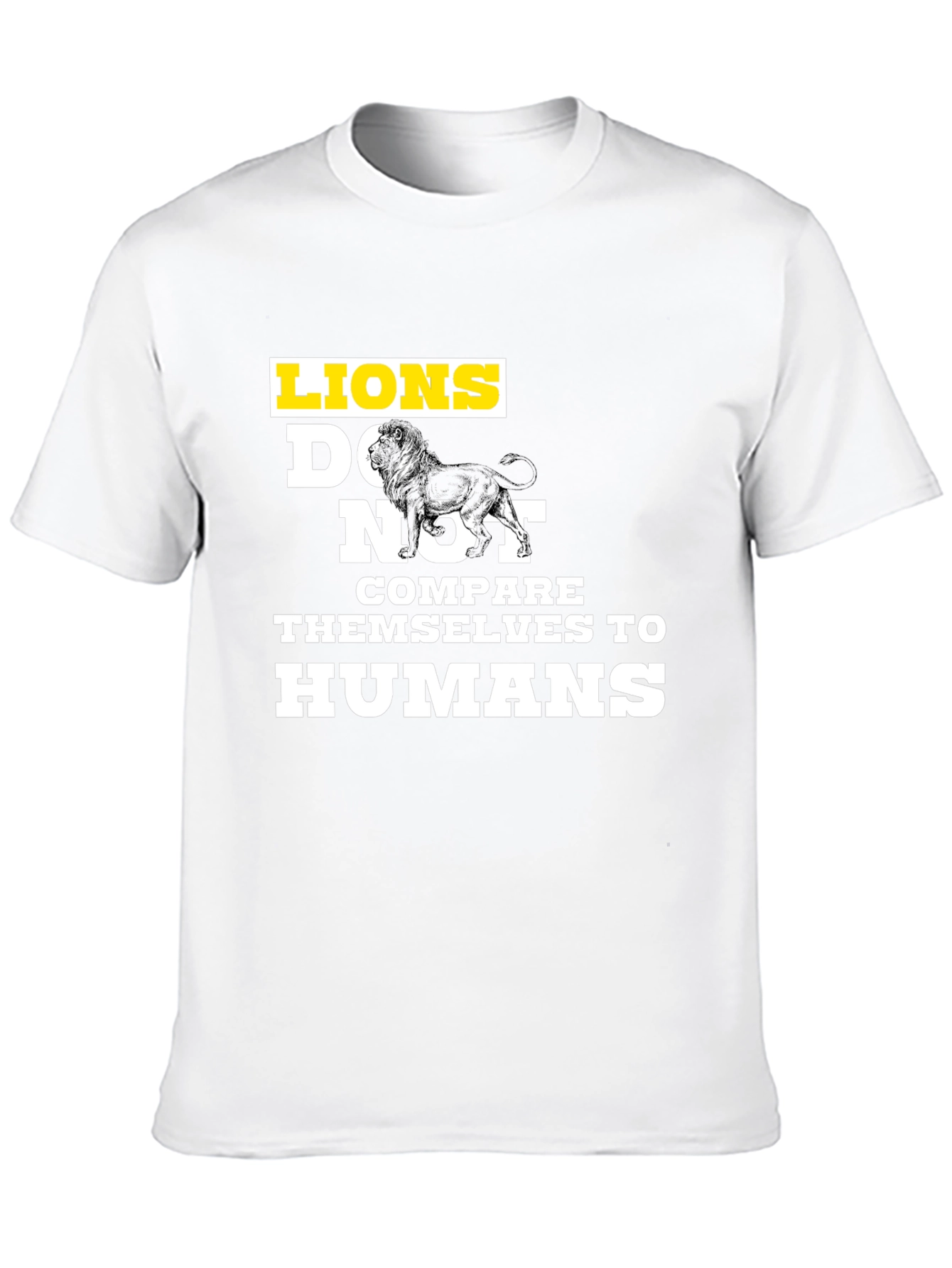 Lions Dont Compare Themselves T-Shirt