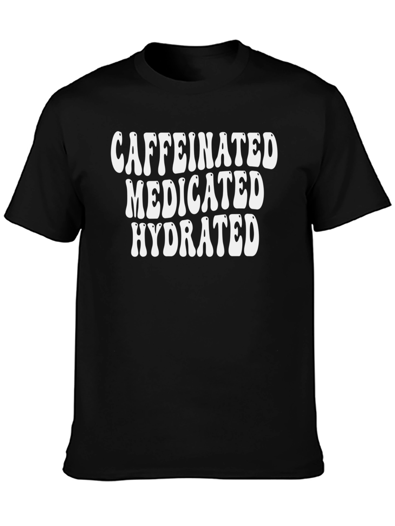 Caffeinated Medicated Hydrated Black T-Shirt