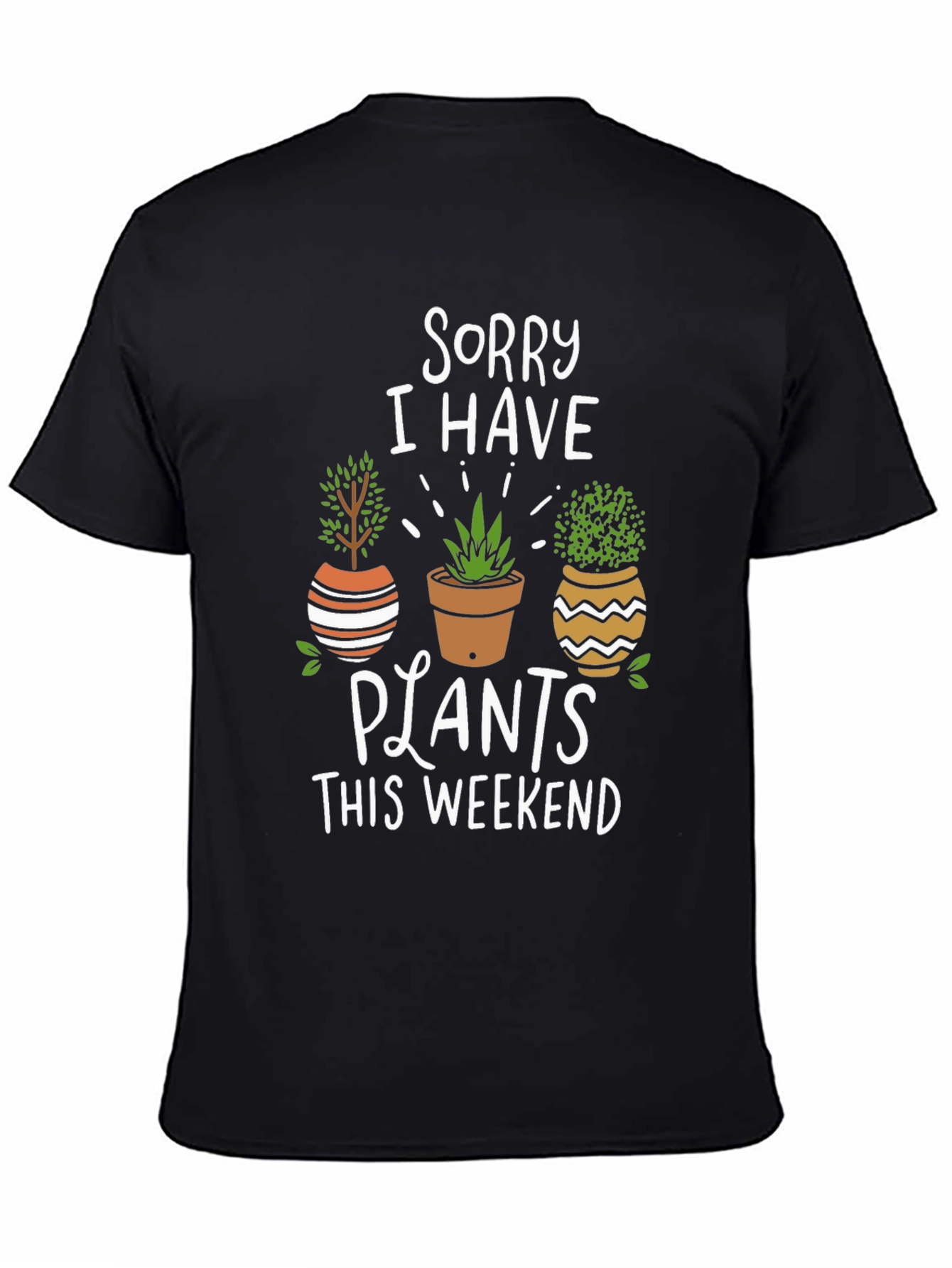 Sorry I Have Plants T-Shirt