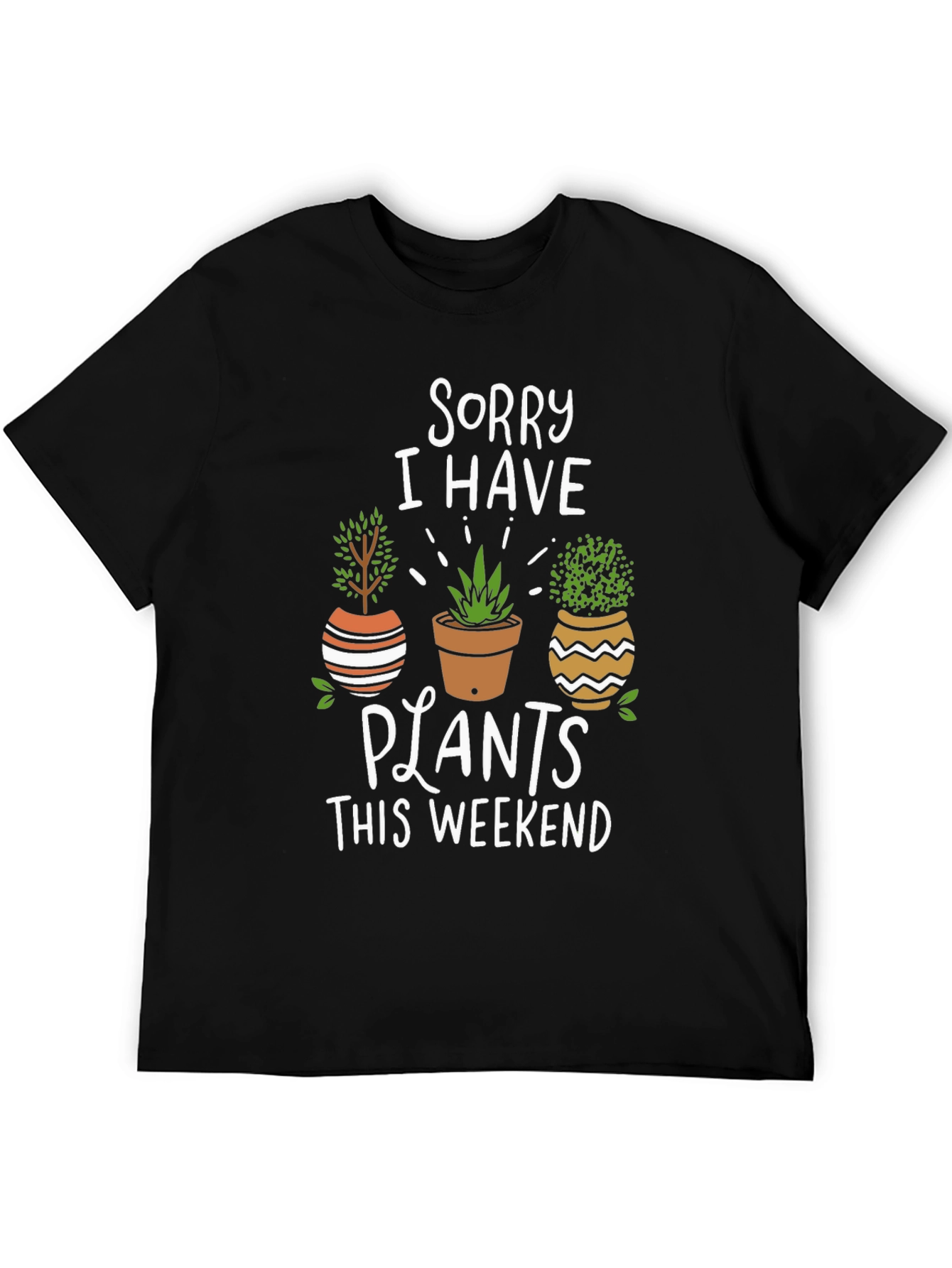 Sorry I Have Plants T-Shirt
