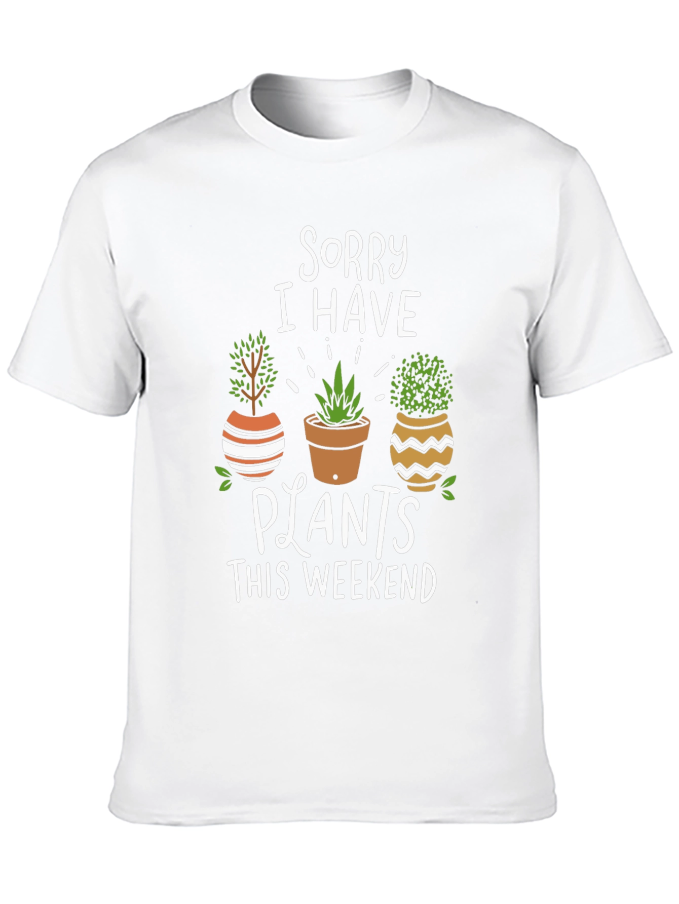 Sorry I Have Plants T-Shirt