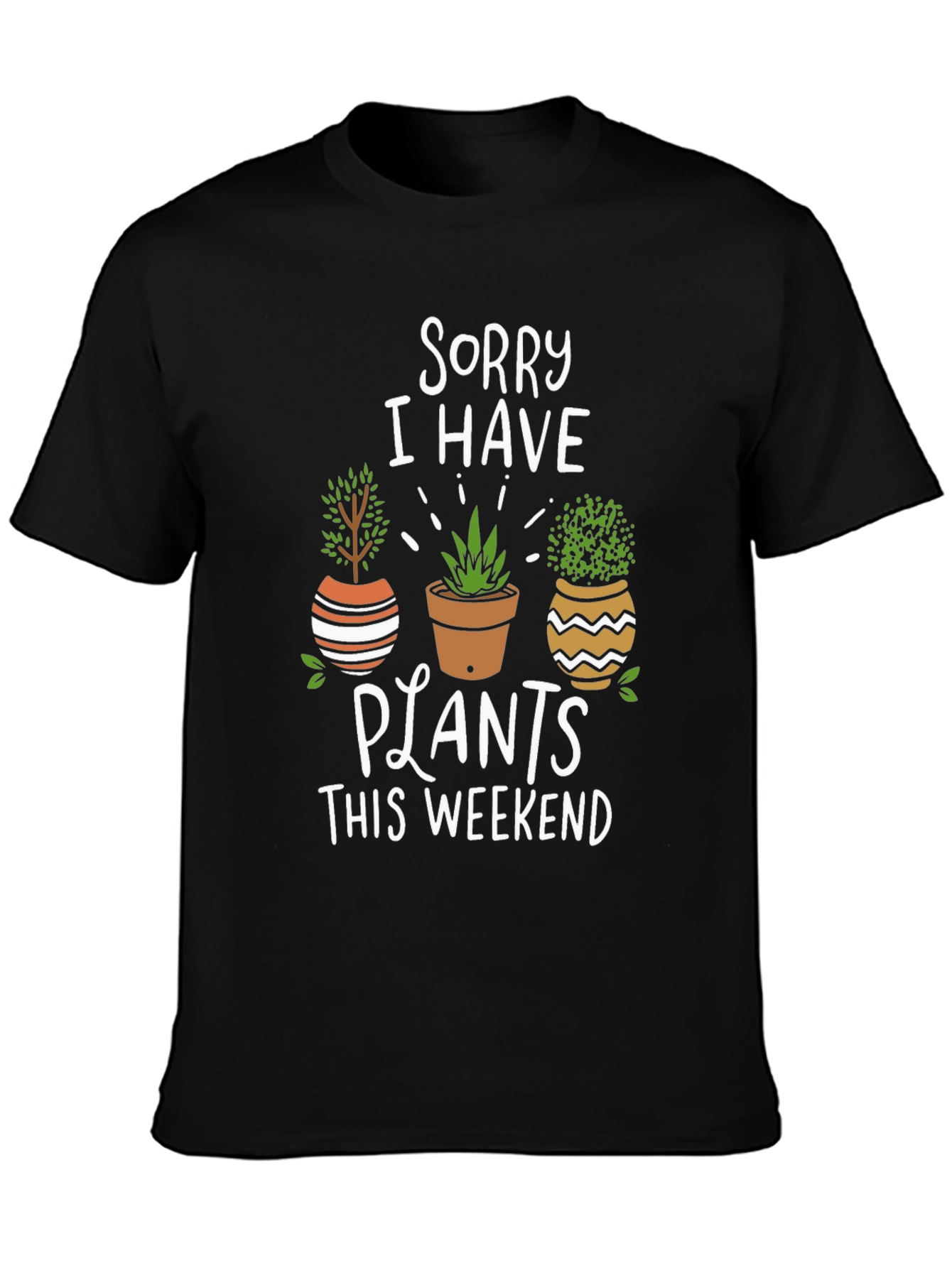 Sorry I Have Plants T-Shirt