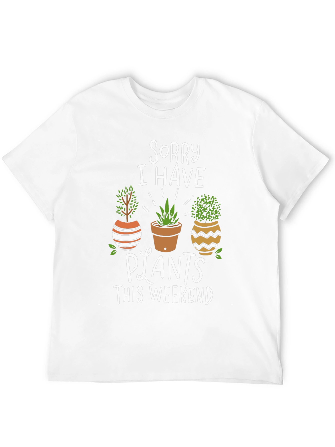 Sorry I Have Plants T-Shirt