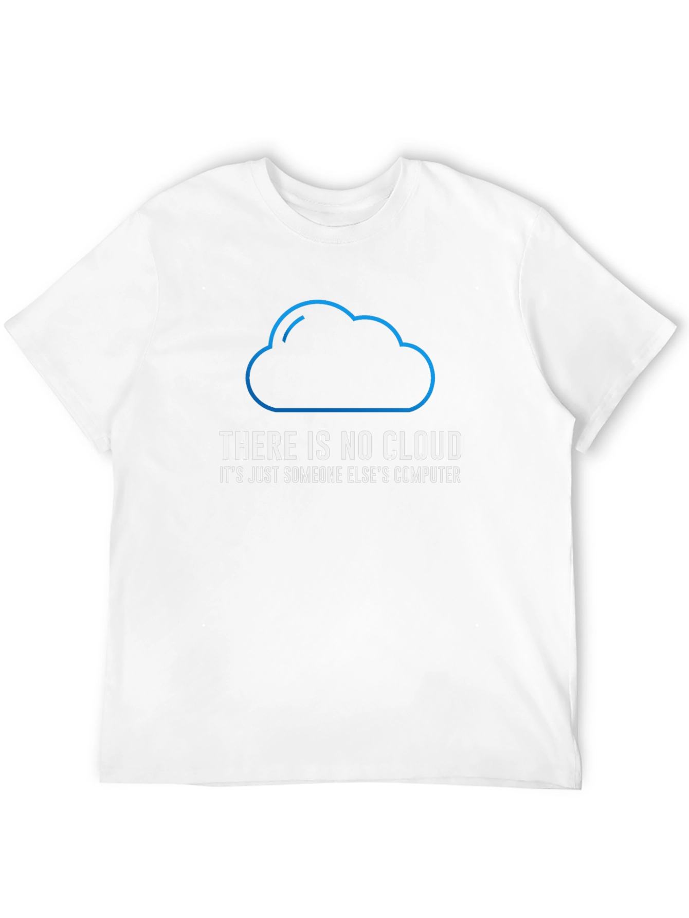 Funny There Is No Cloud T-Shirt - Programmer Gift