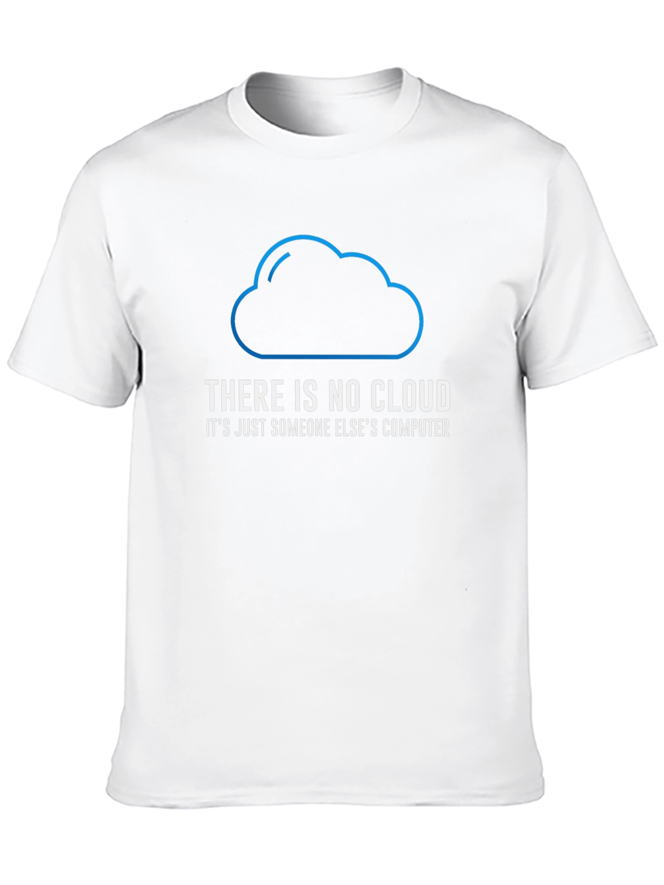 Funny There Is No Cloud T-Shirt - Programmer Gift
