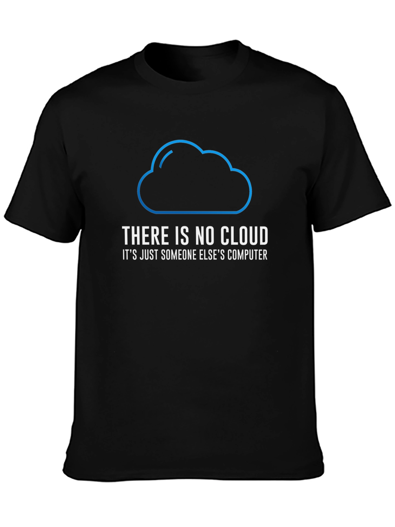 Funny There Is No Cloud T-Shirt - Programmer Gift