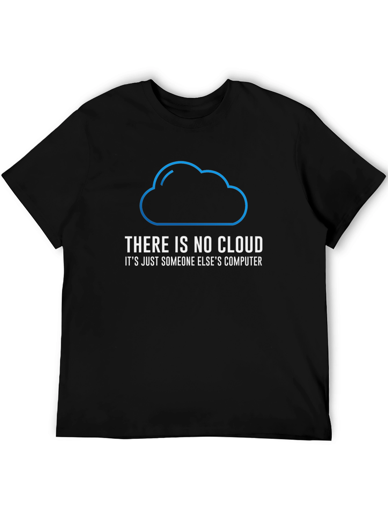 Funny There Is No Cloud T-Shirt - Programmer Gift