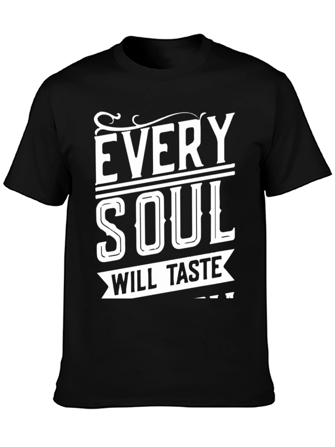 Every Soul Will Taste T-Shirt - Comfort Fit