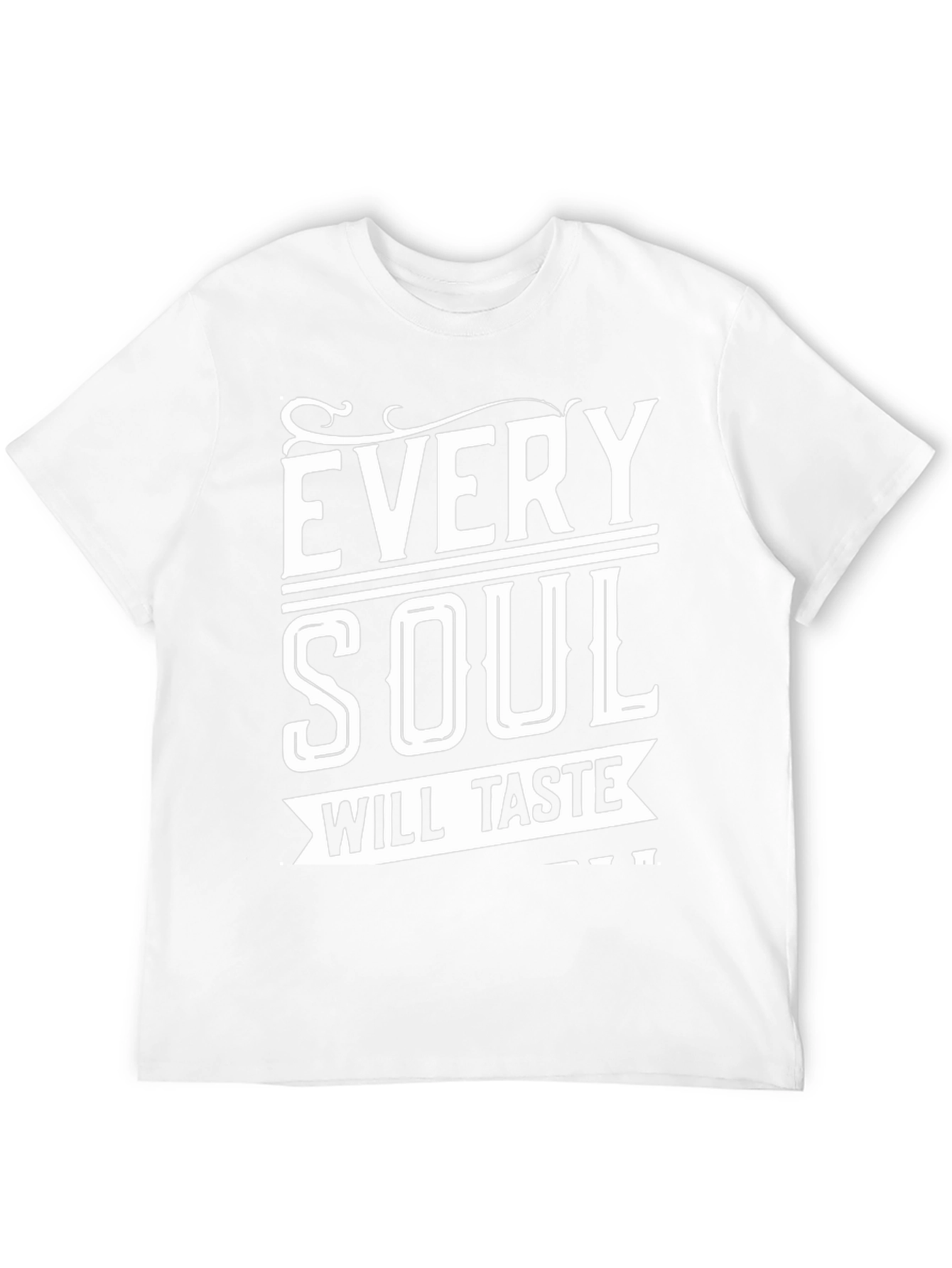Every Soul Will Taste T-Shirt - Comfort Fit