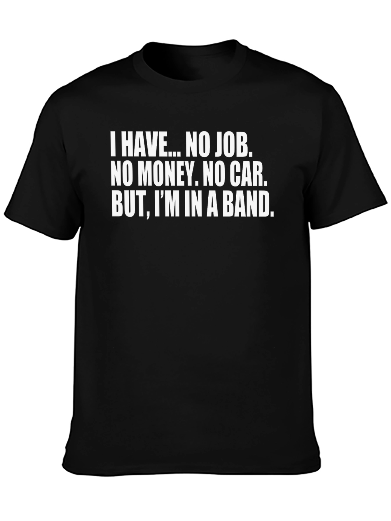 Band Life T-Shirt: I Have...No Job