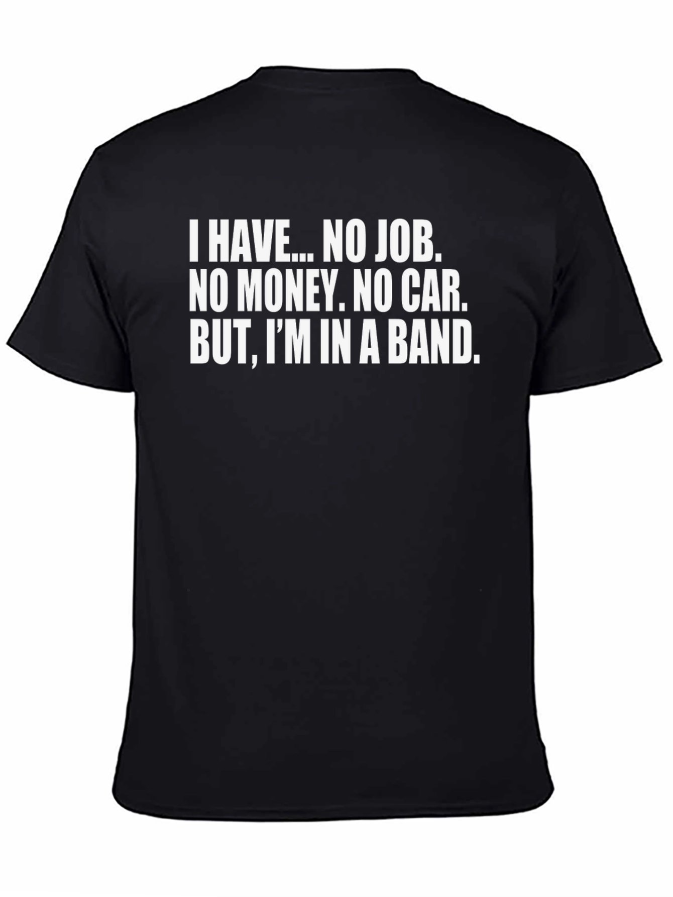 Band Life T-Shirt: I Have...No Job