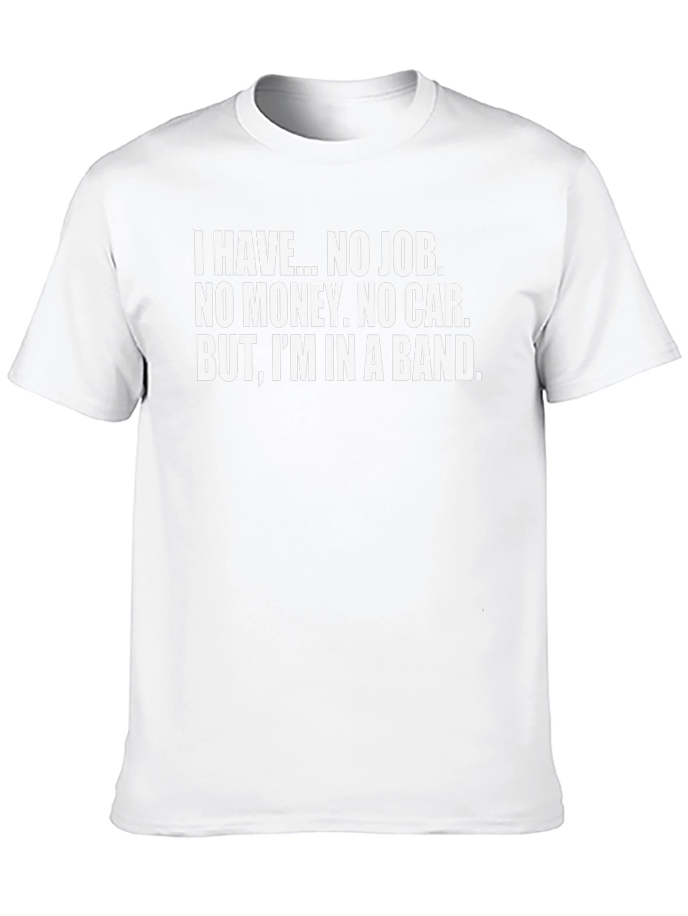 Band Life T-Shirt: I Have...No Job