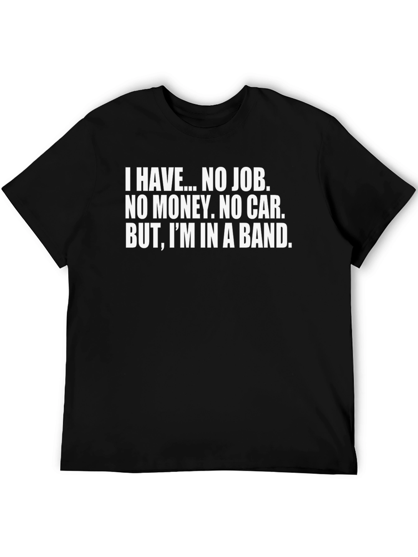 Band Life T-Shirt: I Have...No Job