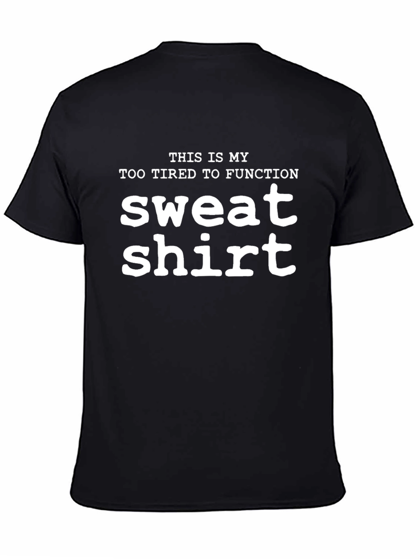 Funny Sweatshirt Graphic Tee - Too Tired to Function