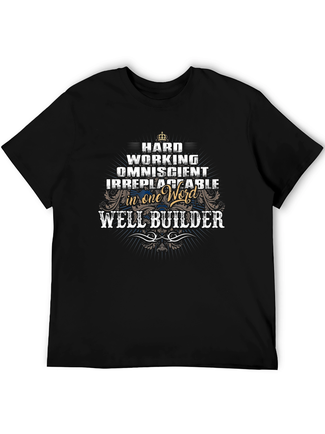 Well Builder T-Shirt - Hard Working Omniscient Irreplaceable