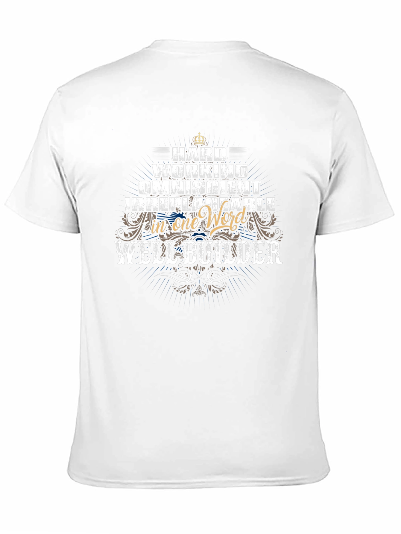 Well Builder T-Shirt - Hard Working Omniscient Irreplaceable
